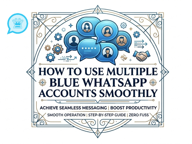 How to Manage Multiple Accounts on Blue WhatsApp Without Slowing Down Your Phone?